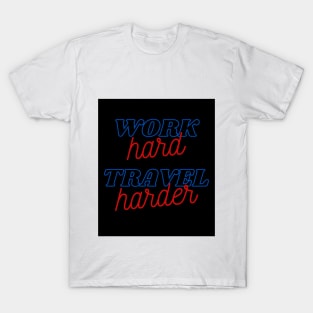 Work Hard Travel Harder T-Shirt